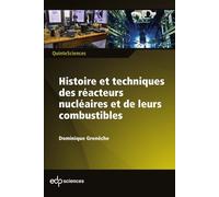 Histoire Et Techniques Des Réacteurs Nucléaires Et Leurs Combustibles