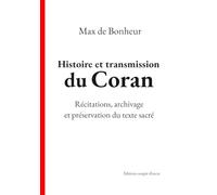 Histoire et transmission du Coran: Récitations, archivage et préservation du texte sacré