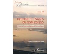 Histoire et usages du nom Kongo: Essai d'interprétation onomastique