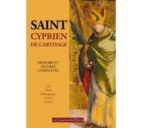 Histoire et œuvres complètes de saint Cyprien de Carthage