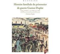 Histoire familiale du prisonnier de guerre Gaston Duplat Christian Duplat (Auteur)