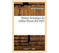 Histoire Fantastique Du Célèbre Pierrot