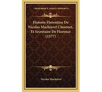 Histoire Florentine De Nicolas Machiavel Citoienet, Et Secretaire De Florence (1577)