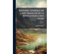 Histoire gÃ(c)nÃ(c)rale de l'art français de la RÃ(c)volution à nos jours