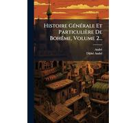 Histoire GÃ(c)nÃ(c)rale Et Particulière De BohÃame, Volume 2...