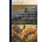 Histoire Généalogique Des Familles Nobles Du Nom De La Porte