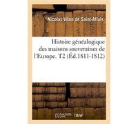 Histoire généalogique des maisons souveraines de l'Europe. T2 (Éd.1811-1812) - Nicolas Viton de Saint-Allais - Hachette Bnf - broché - Livre