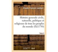 Histoire generale civile, naturelle, politique et religieuse de tous les peuples du monde Tome 4 - Claude-François Lambert - Hachette Bnf - broché - Livre
