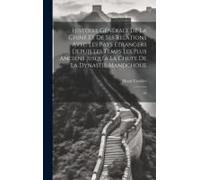 Histoire Générale De La Chine Et De Ses Relations Avec Les Pays Étrangers Depuis Les Temps Les Plus Anciens Jusqu'à La Chute De La Dynastie Mandchoue: