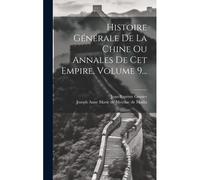 Histoire Générale De La Chine Ou Annales De Cet Empire, Volume 9...