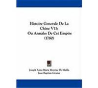 Histoire Generale de La Chine V11: Ou Annales de CET Empire (1780) De Mailla, Joseph Anne Marie Moyriac, Grosier, Jean Baptiste, Des Hauterayes, Michel Ange Le Roux (Auteur)