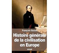 Histoire générale de la civilisation en Europe: depuis la chute de l’empire romain jusqu’à la Révolution française