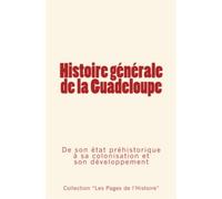 Histoire générale de la Guadeloupe -De son état préhistorique à sa colonisation et son développement - Collectif - Le Mono - broché - Essai