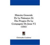 Histoire Generale de La Naissance Et Des Progres de La Compagnie de Jesus V2 (1761) Coudrette, Christophe (Auteur)