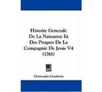 Histoire Generale de La Naissance Et Des Progres de La Compagnie de Jesus V4 (1761) Coudrette, Christophe (Auteur)