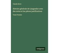 Histoire générale de Languedoc avec des notes et les pièces justificatives: Tome Premier