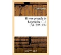 Histoire générale de Languedoc : T. 1 (Éd.1840-1846) Claude Devic (Auteur)