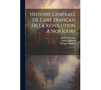 Histoire générale de l'art français de la Révolution à nos jours: 1
