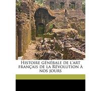 Histoire Générale de l'Art Français de la Révolution À Nos Jours Volume 2