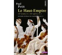 Histoire générale de l'Empire romain , tome 1 Le Haut-Empire (27 avant J.-C. - 161 après J.-C.) - Paul Petit - Points - Poche - Essai