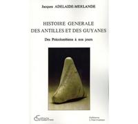 Histoire générale des Antilles et des Guyanes – Des précolombiens à nos jours – L'Harmattan