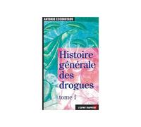 Histoire générale des drogues: Tome 1