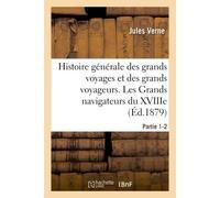 Histoire générale des grands voyages et des grands voyageurs. Les Grands navigateurs du XVIIIe - Jules Verne - Hachette Bnf - broché - Livre