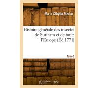Histoire générale des insectes de Surinam et de toute l'Europe. Tome 3 - Merian-M S - Hachette Bnf - broché - Livre
