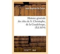 Histoire générale des isles de S. Christophe, de la Guadeloupe, (Éd.1654) - Jean-Baptiste Du Tertre - Hachette Bnf - broché - Livre
