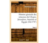 Histoire générale des roïaumes de Chypre, Jérusalem, Arménie et Égypte. Tome 2 - Dominique Jauna - Hachette Bnf - broché - Livre
