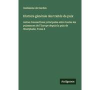 Histoire générale des traités de paix: Autres transactions principales entre toutes les puissances de l'Europe depuis la paix de Westphalie, Tome 8