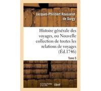 Histoire Générale Des Voyages, Ou Nouvelle Collection De Toutes Les Relations De Voyages. Tome 5