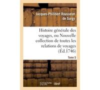 Histoire générale des voyages, ou Nouvelle collection de toutes les relations de voyages. Tome 5 - Jacques-Philibert Rousselot de Surgy - Hachette Bnf - broché - Livre