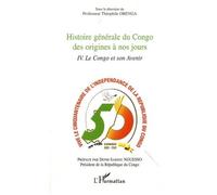 Histoire Générale Du Congo Des Origines À Nos Jours - Tome 4, Le Congo Et Son Avenir