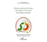 Histoire Générale Du Congo Des Origines À Nos Jours - Tome 4, Le Congo Et Son Avenir