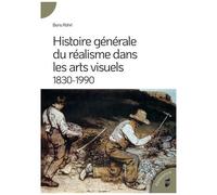 Histoire Générale Du Réalisme Dans Les Arts Visuels - 1830-1990