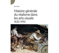 Histoire générale du réalisme dans les arts visuels 1830-1990 - Boris Röhrl - Presses Universitaires Rennes - broché - Essai