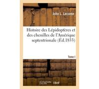 Histoire générale et iconographie des Lépidoptères et des chenilles de l'Amérique septentrionale Tome I - John L. Leconte - Hachette Bnf - broché - Livre