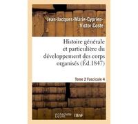Histoire générale et particulière du développement des corps organisés. Tome 2 - Jean-Jacques-Marie-Cyprien-Victor Coste - Hachette Bnf - broché - Livre