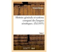 Histoire générale et système comparé des langues sémitiques. Tome1 Histoire générale des langues sémitiques - Ernest Renan - Hachette Bnf - broché - Livre