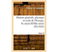 Histoire générale, physique et civile de l'Europe. Tome 12 - Étienne Lacépède - Hachette Bnf - broché - Livre