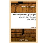 Histoire générale, physique et civile de l'Europe. Tome 16 - Étienne Lacépède - Hachette Bnf - broché - Livre