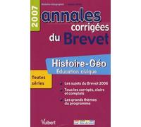 Histoire-Géo Education Civique - Annales Corrigées Du Brevet - Edition 2007