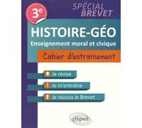 Histoire-géo, enseignement moral et civique 3e: Cahier d'entraînement spécial brevet