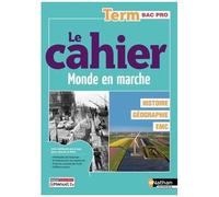 Le cahier Histoire-Géographie EMC Term Bac Pro – Coll. Monde en Marche – méthode pas à pas – Nathan
