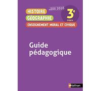 Histoire Géographie Enseignement Moral et Civique 3è 2016 - Guide Pédagogique