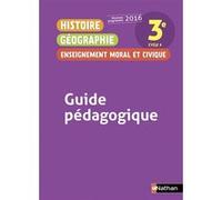 Histoire Géographie Enseignement Moral et Civique 3è 2016 - Guide Pédagogique Anne-Marie Hazard-Tourillon (Directeur éditorial), Collectif (Auteur), Sébastien Cote (Auteur), Armelle Fellahi (Auteur)