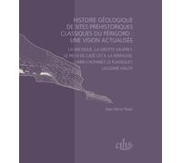 Histoire Géologique De Sites Préhistoriques Classiques Du Périgord : Une Vision Actualisée - La Micoque, La Grotte Vaufrey, Le Pech De L'azé I Et Ii, La Ferrassie, L'abri Castanet, Le...