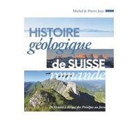 Histoire géologique de Suisse romande: De Genève à Berne, des Préalpes au Jura