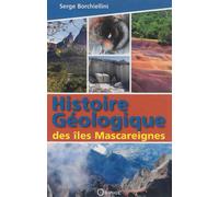 Histoire géologique des îles Mascareignes - Serge Borchiellini - Orphie G.doyen Editions - broché - Etude